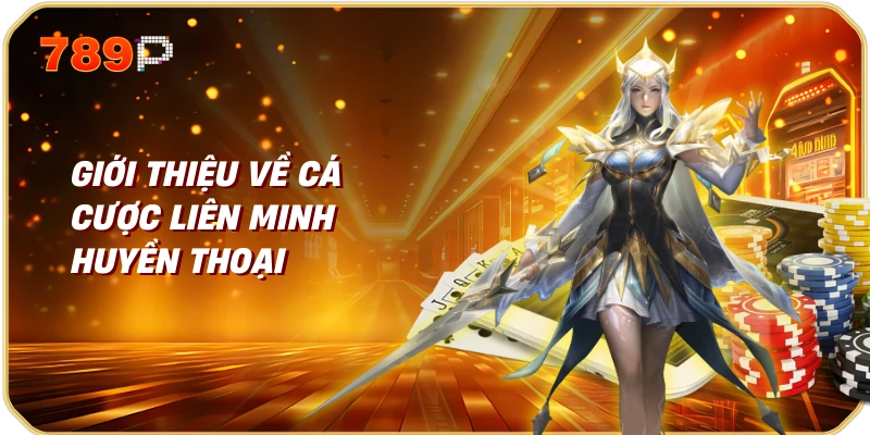 Giới Thiệu Về Cá Cược Liên Minh Huyền Thoại